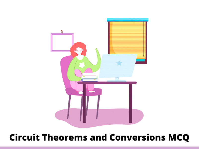 Circuit Theorems and Conversions MCQ