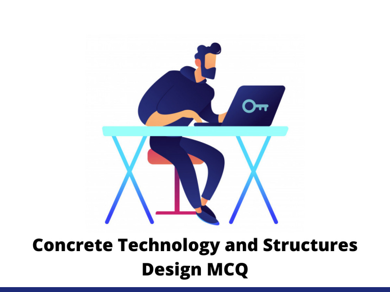 Concrete Technology and Structures Design MCQ