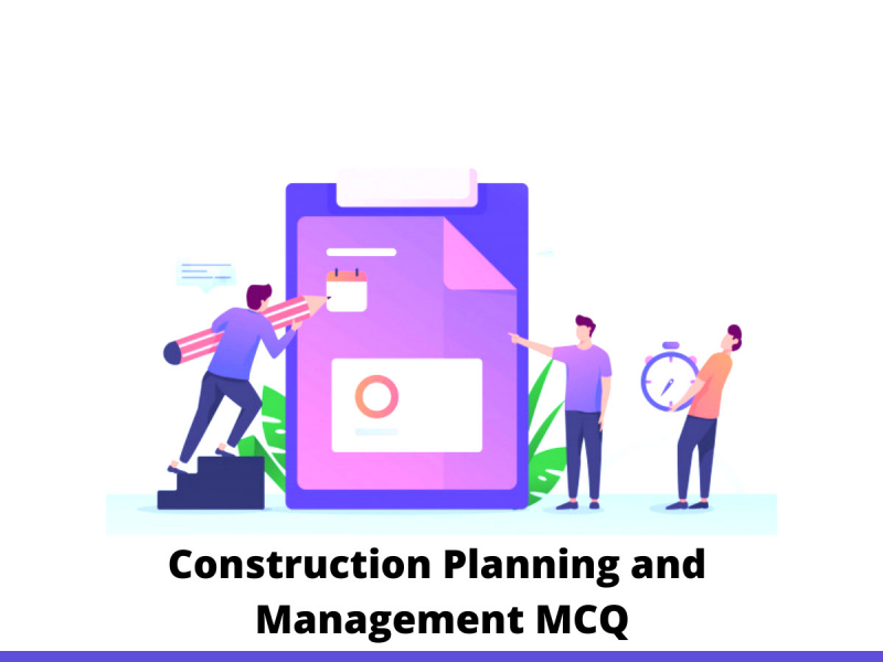 Construction Planning and Management MCQ
