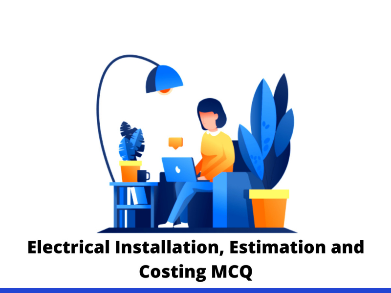 Electrical Installation, Estimation and Costing MCQ