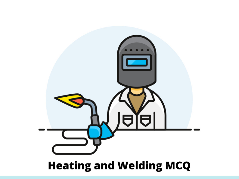 Heating and Welding MCQ