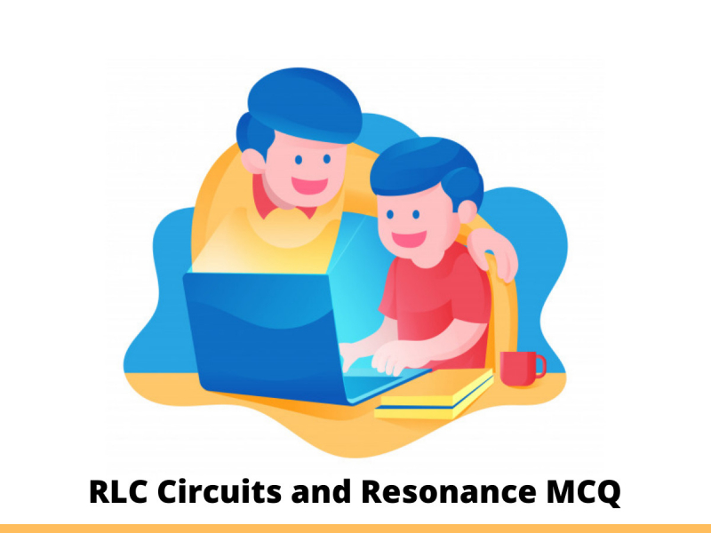 RLC Circuits and Resonance MCQ