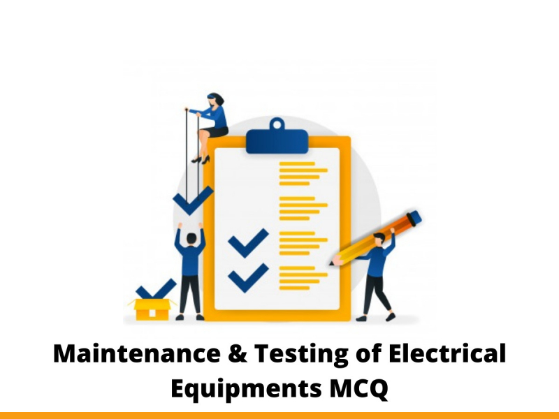Maintenance & Testing of Electrical Equipments MCQ