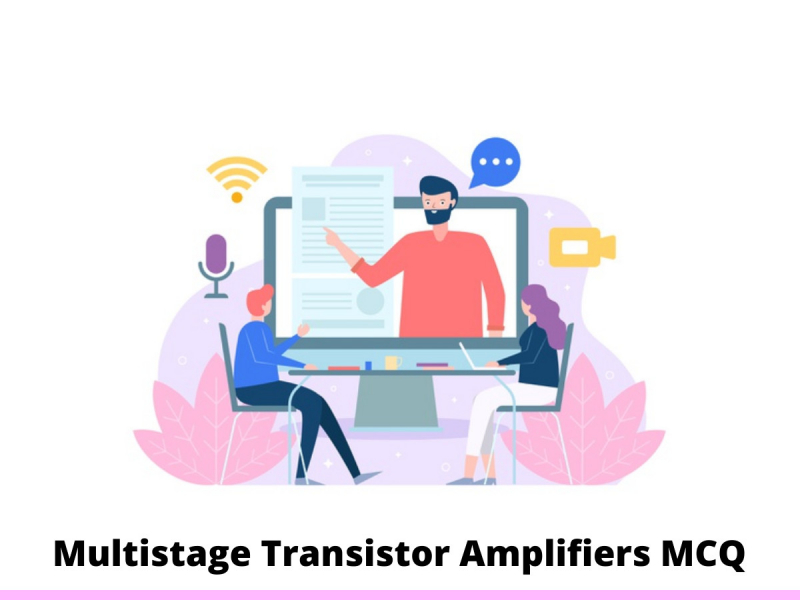Multistage Transistor Amplifiers MCQ
