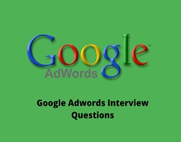Google Adwords Interview Questions