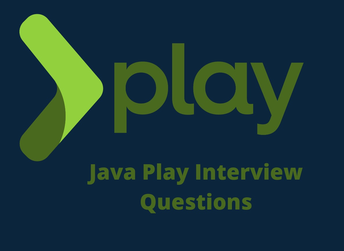 Java Play Interview Questions Java Play Interview Questions