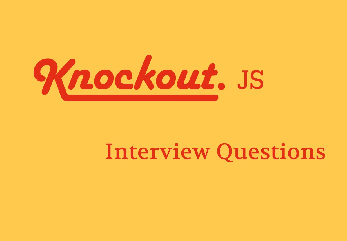 Knockout js Interview Questions Knockout js Interview Questions