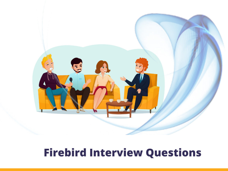 Firebird Interview Questions Firebird Interview Questions