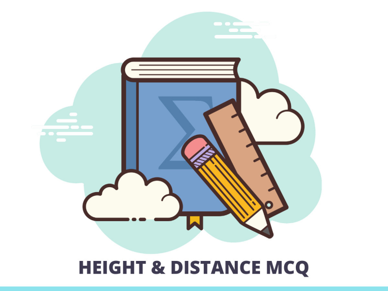 HEIGHT & DISTANCE MCQ