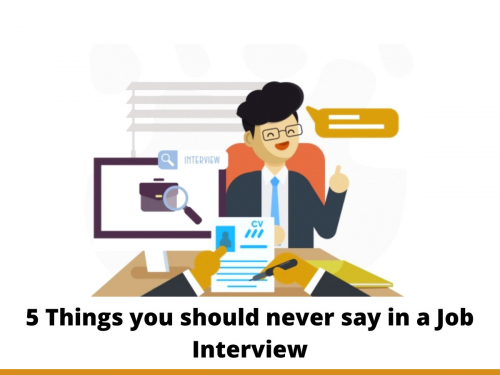5 Things you should never say in a Job Interview