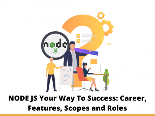 NODE JS Your Way To Success: Career, Features, Scopes and Roles