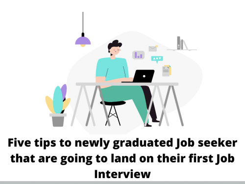 Five tips to newly graduated Job seeker that are going to land on their first Job Interview