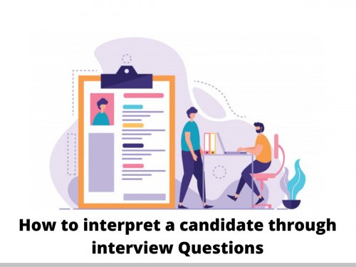 How to Interpret a candidate through Interview Questions
